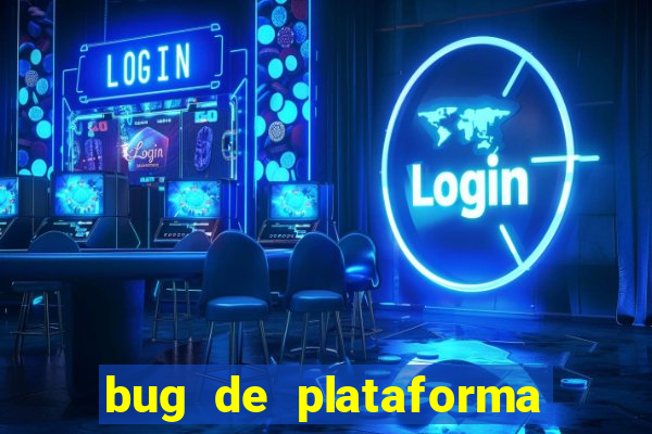 bug de plataforma de jogos